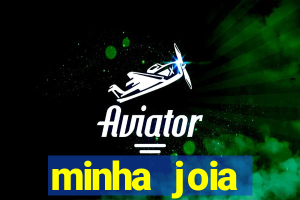 minha joia significado minha joia giria